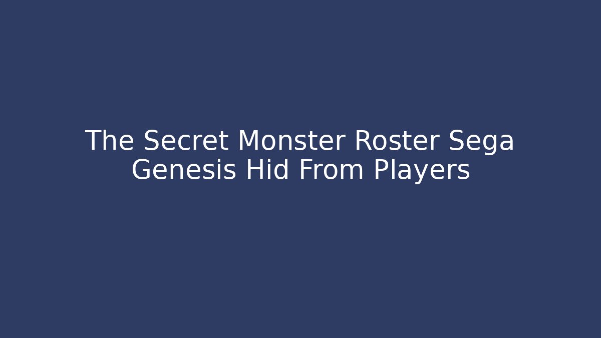 The Secret Monster Roster Sega Genesis Hid From Players