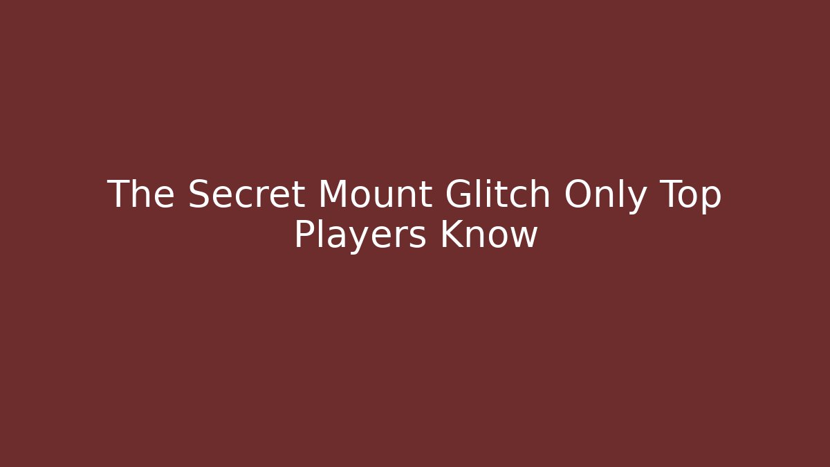 The Secret Mount Glitch Only Top Players Know