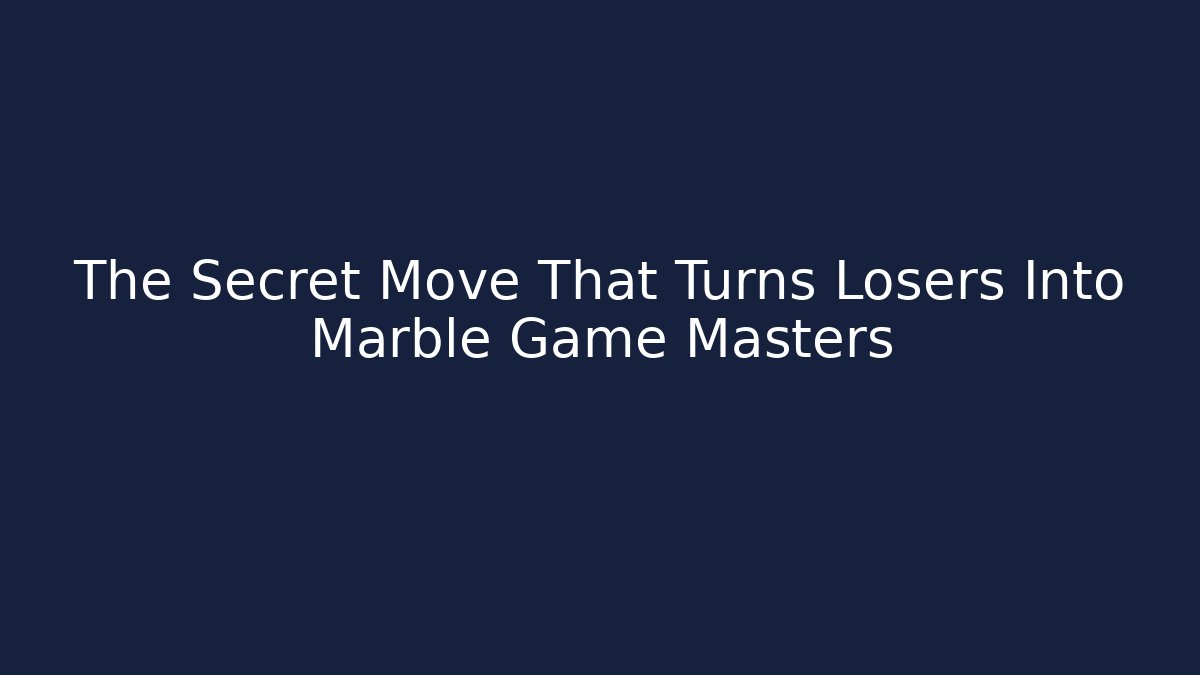 The Secret Move That Turns Losers Into Marble Game Masters
