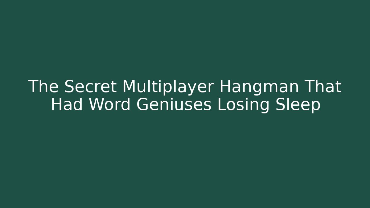 The Secret Multiplayer Hangman That Had Word Geniuses Losing Sleep - Vintage E-Juice