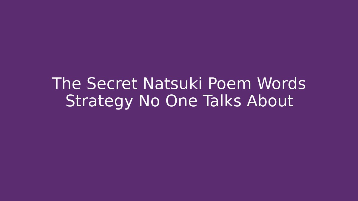 The Secret Natsuki Poem Words Strategy No One Talks About
