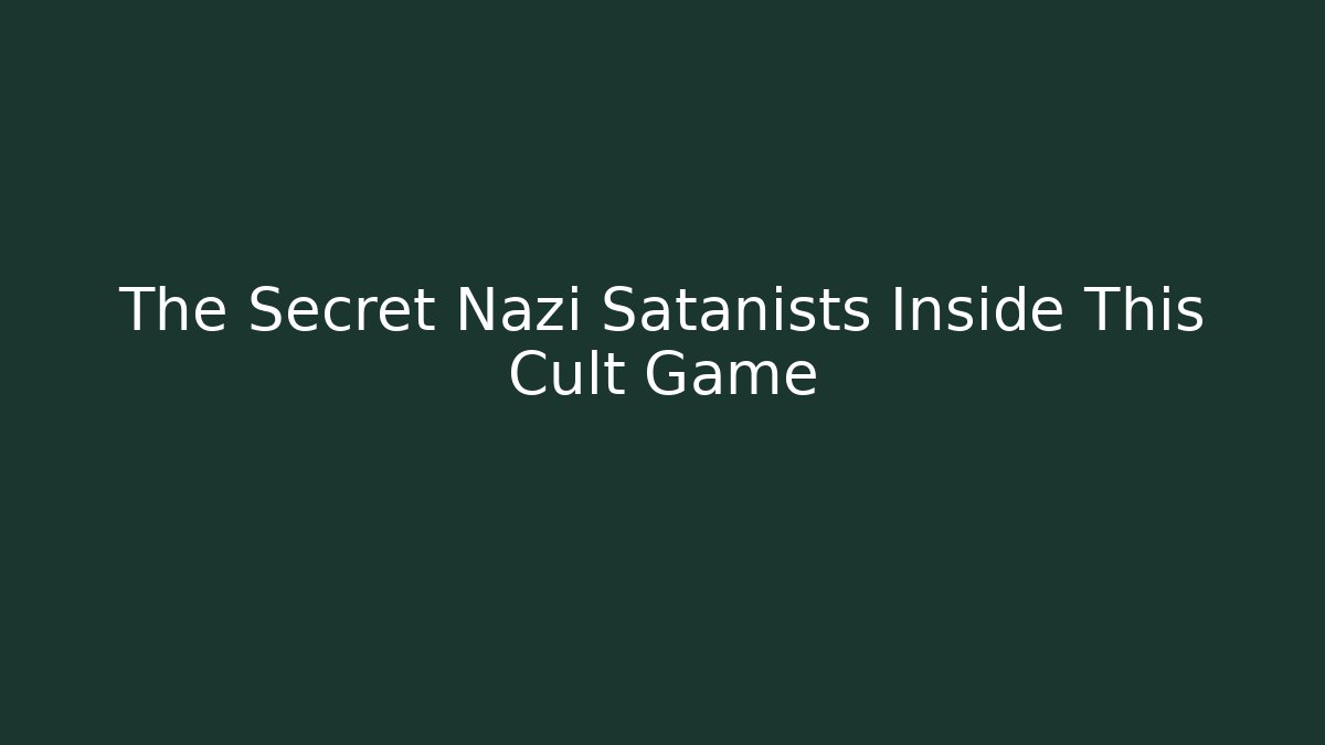 The Secret Nazi Satanists Inside This Cult Game