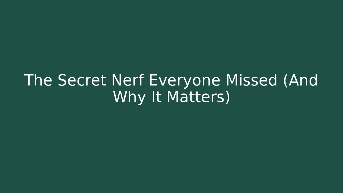 The Secret Nerf Everyone Missed (And Why It Matters)