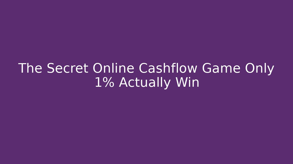 The Secret Online Cashflow Game Only 1% Actually Win