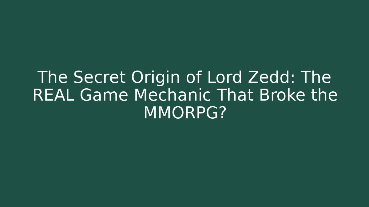 The Secret Origin of Lord Zedd: The REAL Game Mechanic That Broke the MMORPG?