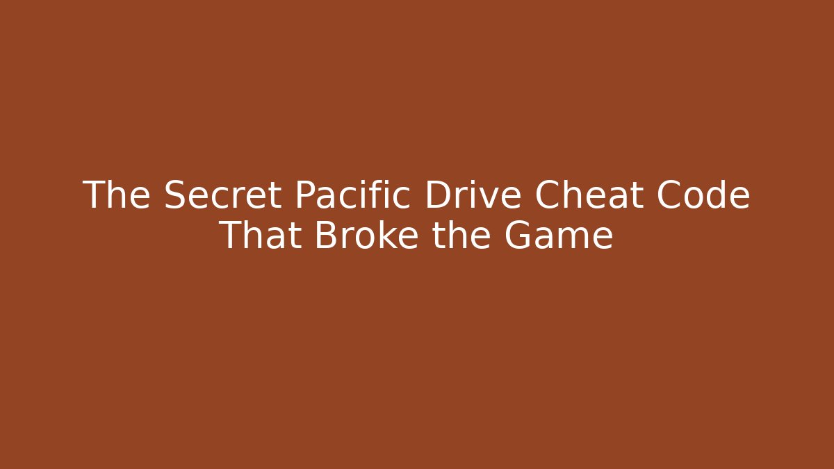 The Secret Pacific Drive Cheat Code That Broke the Game