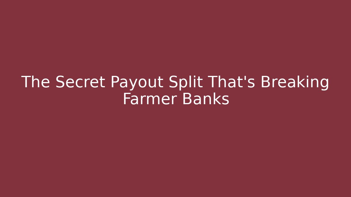 The Secret Payout Split That’s Breaking Farmer Banks