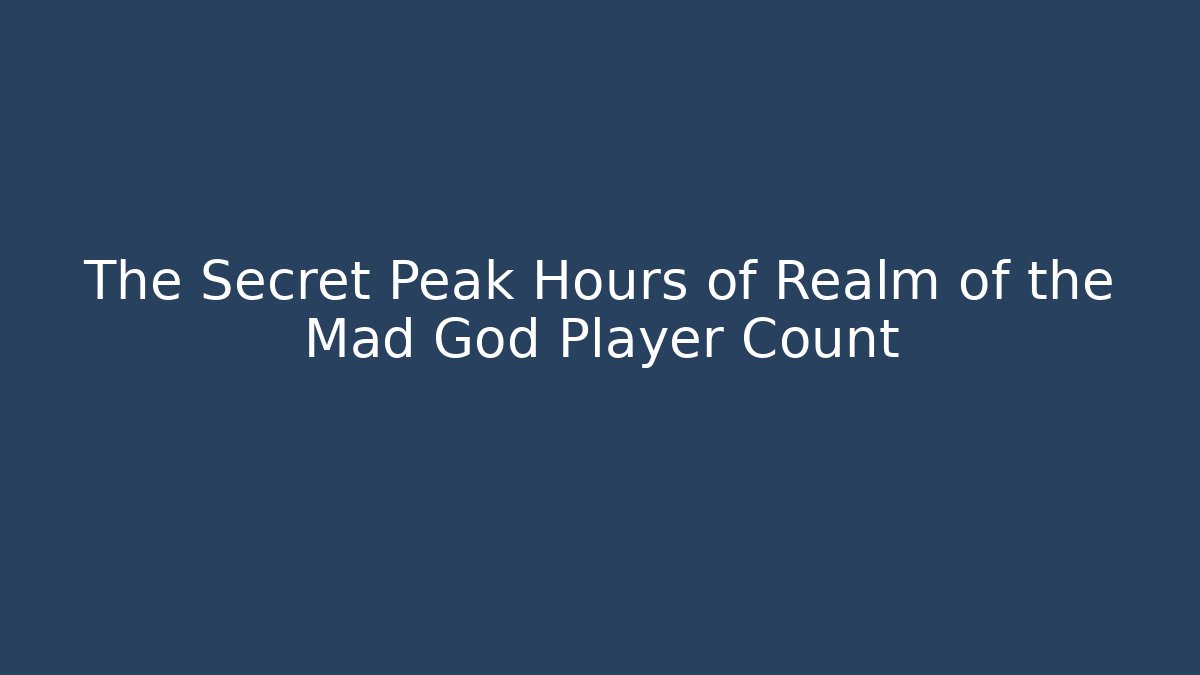 The Secret Peak Hours of Realm of the Mad God Player Count