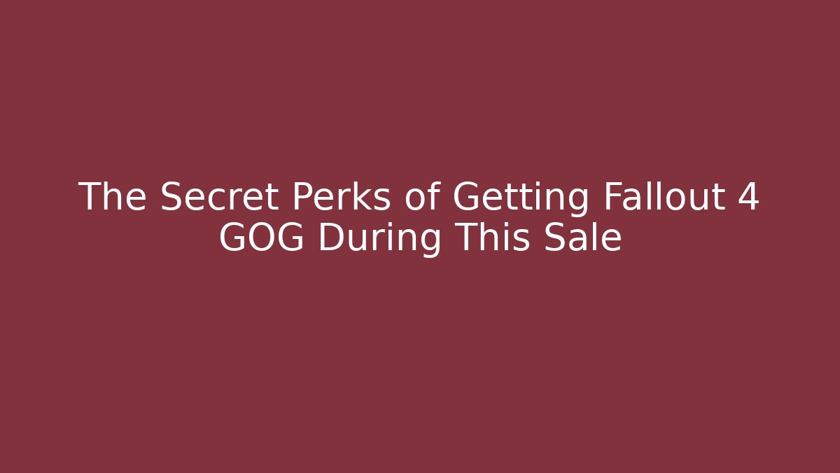 The Secret Perks of Getting Fallout 4 GOG During This Sale
