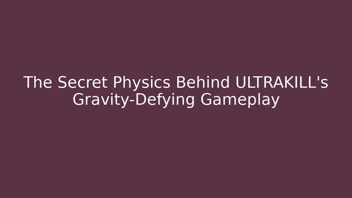 The Secret Physics Behind ULTRAKILL’s Gravity-Defying Gameplay