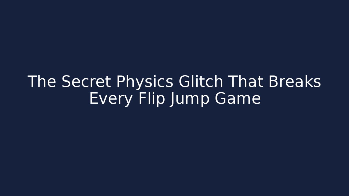 The Secret Physics Glitch That Breaks Every Flip Jump Game