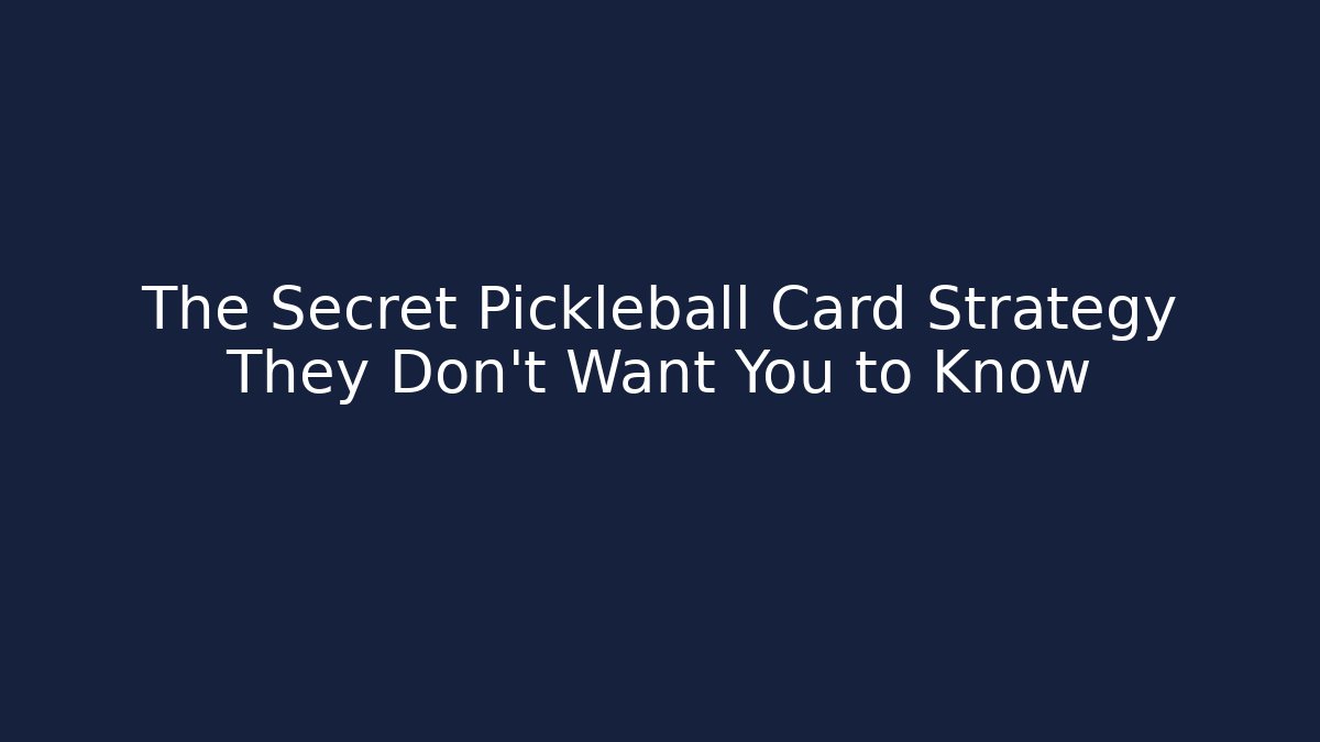 The Secret Pickleball Card Strategy They Don't Want You to Know