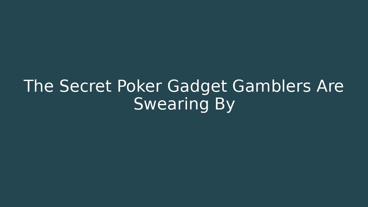 The Secret Poker Gadget Gamblers Are Swearing By - Vintage E-Juice