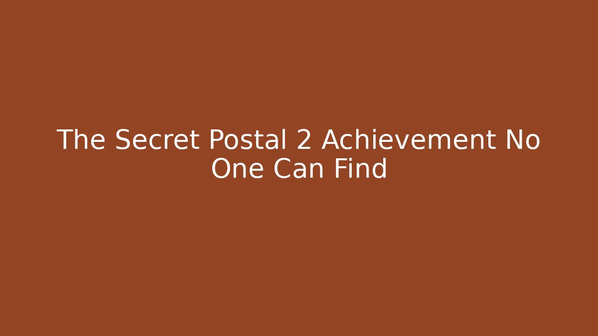 The Secret Postal 2 Achievement No One Can Find