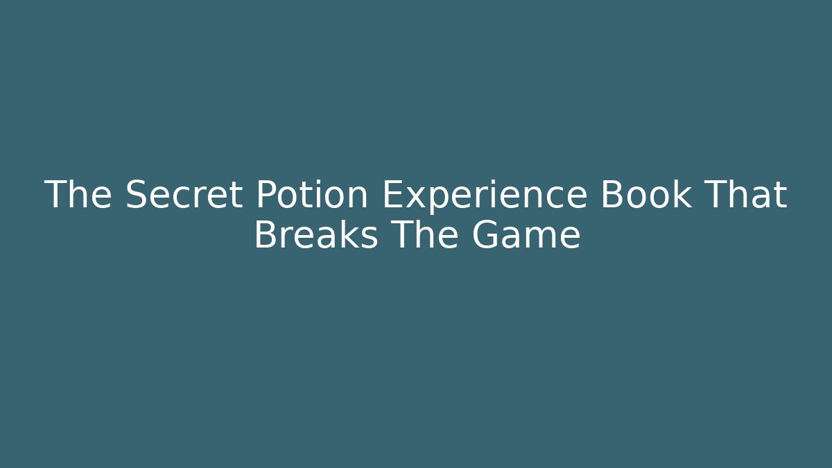 The Secret Potion Experience Book That Breaks The Game
