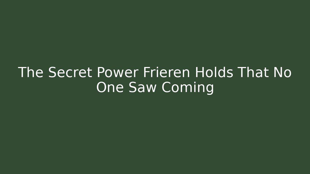 The Secret Power Frieren Holds That No One Saw Coming