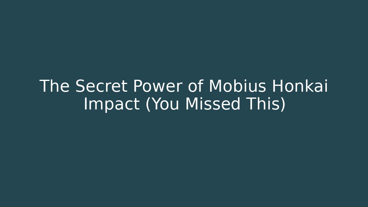 The Secret Power of Mobius Honkai Impact (You Missed This)