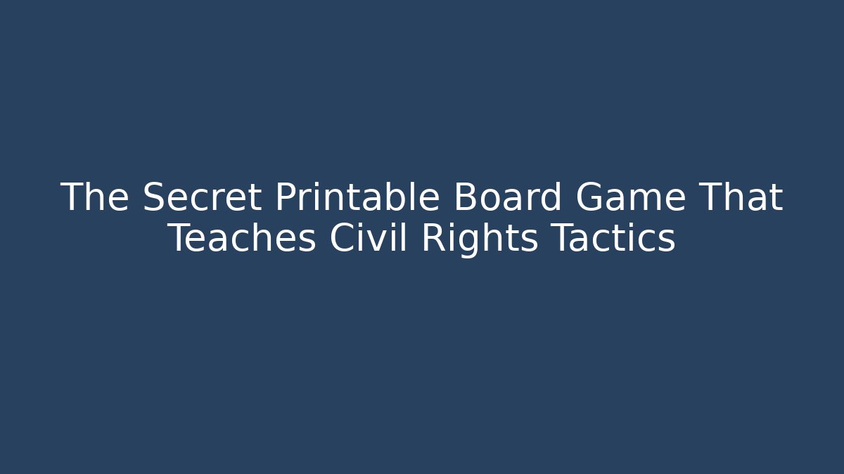 The Secret Printable Board Game That Teaches Civil Rights Tactics