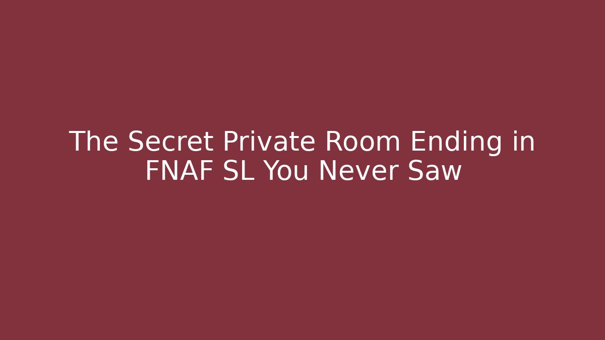 The Secret Private Room Ending in FNAF SL You Never Saw