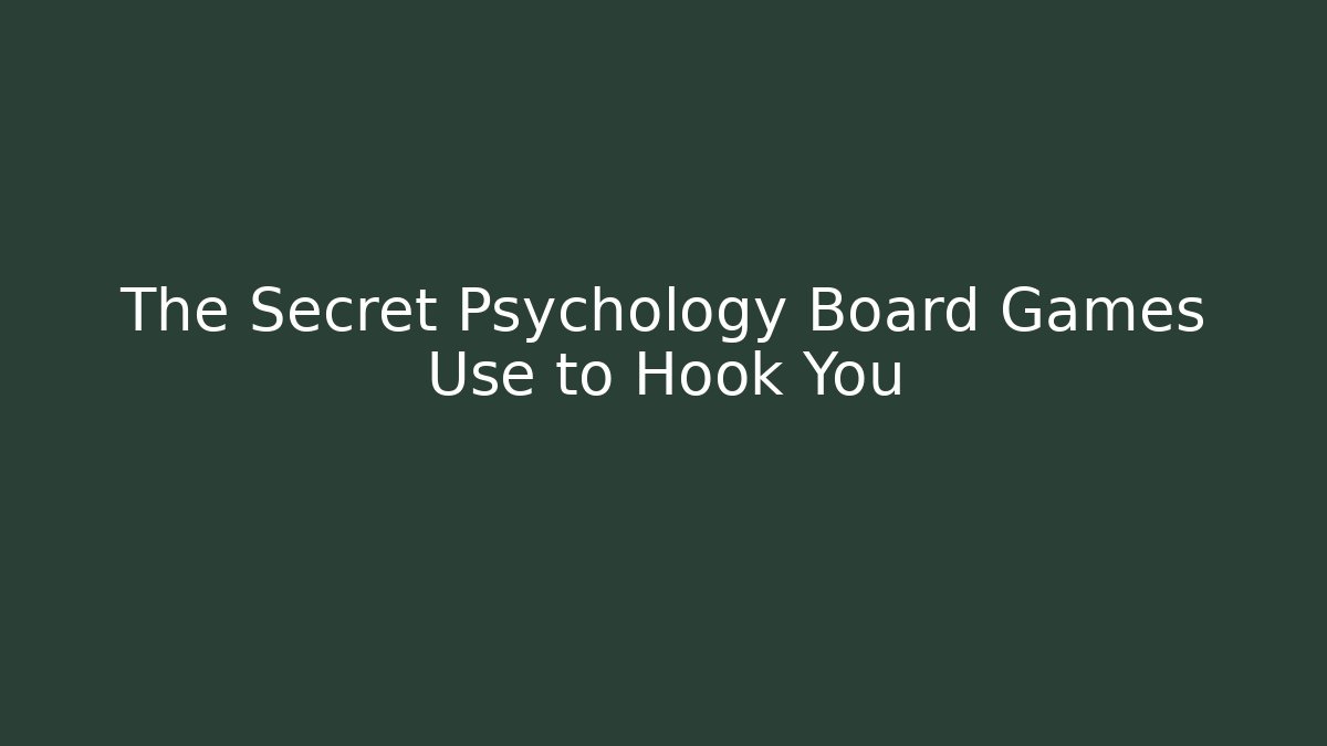 The Secret Psychology Board Games Use to Hook You
