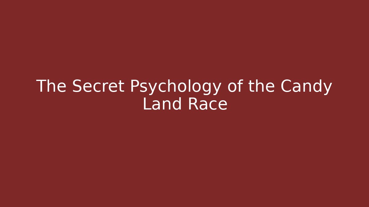 The Secret Psychology of the Candy Land Race