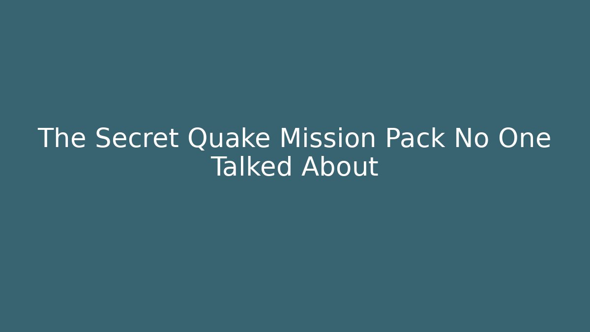 The Secret Quake Mission Pack No One Talked About