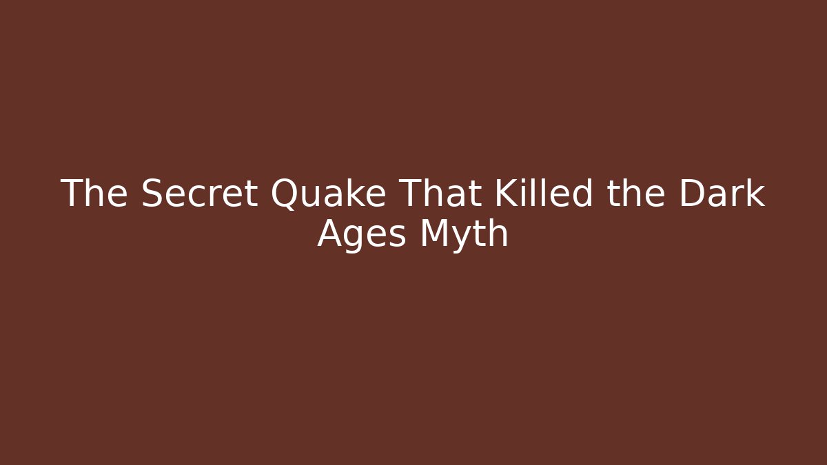 The Secret Quake That Killed the Dark Ages Myth