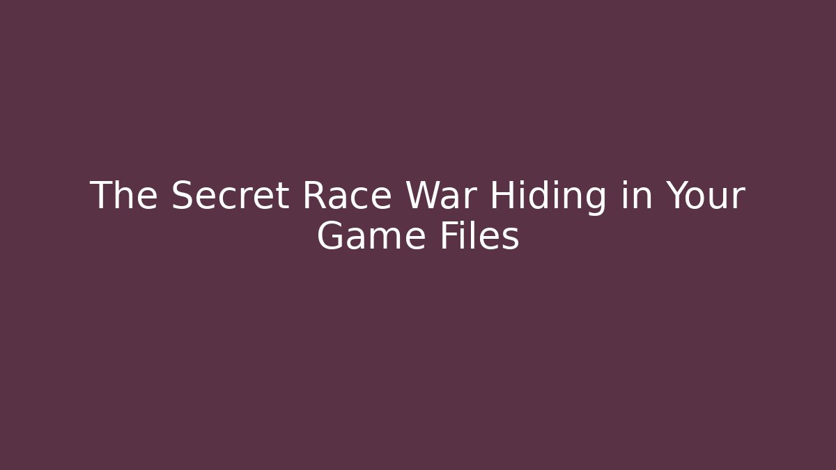 The Secret Race War Hiding in Your Game Files