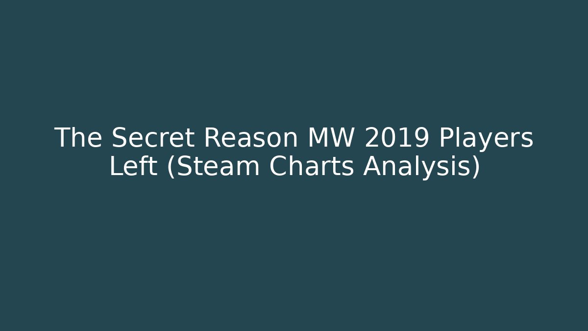 The Secret Reason MW 2019 Players Left (Steam Charts Analysis)