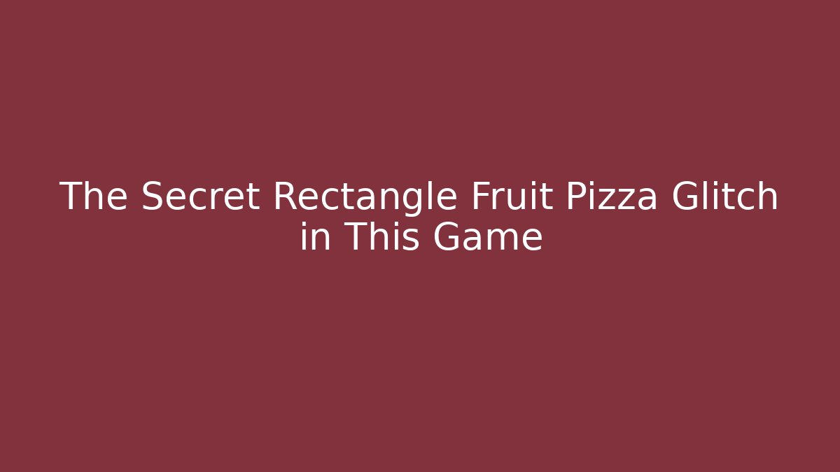 The Secret Rectangle Fruit Pizza Glitch in This Game