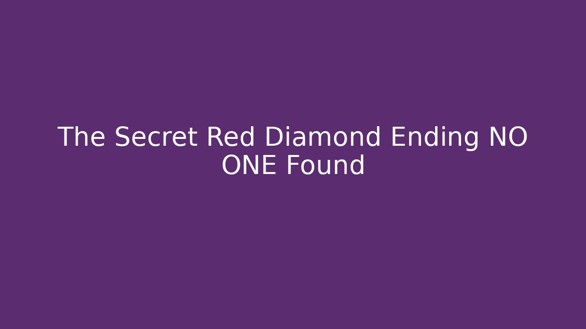 The Secret Red Diamond Ending NO ONE Found
