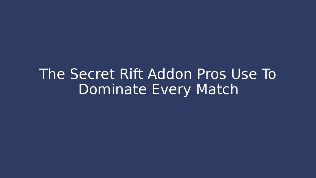 The Secret Rift Addon Pros Use To Dominate Every Match