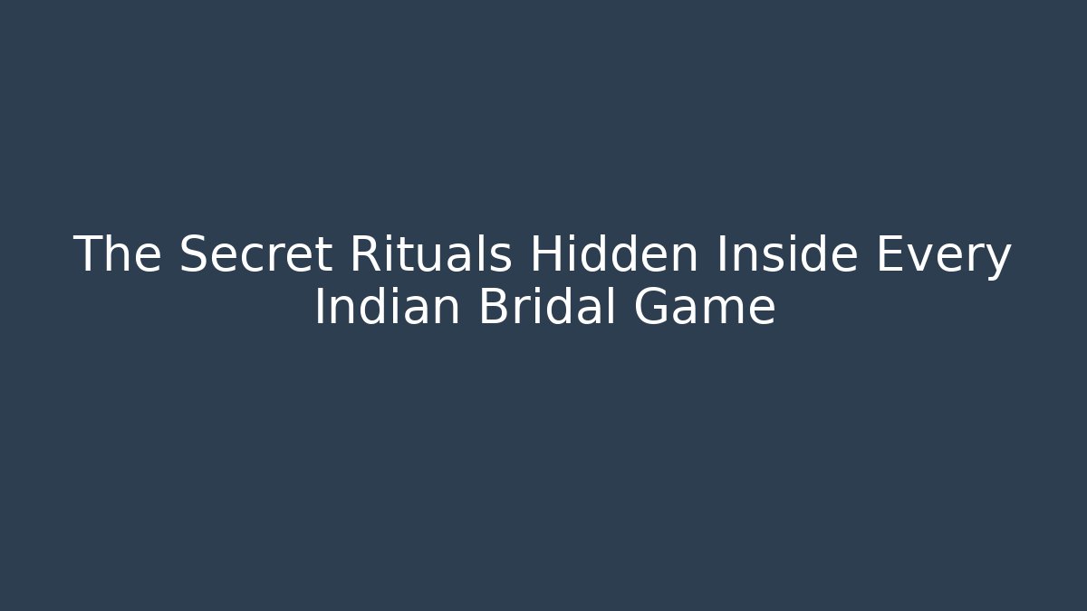 The Secret Rituals Hidden Inside Every Indian Bridal Game - Vintage E-Juice