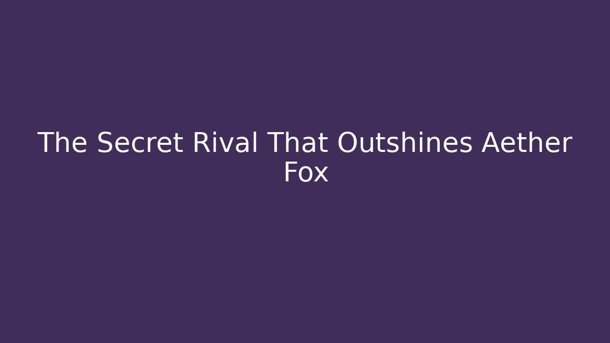 The Secret Rival That Outshines Aether Fox