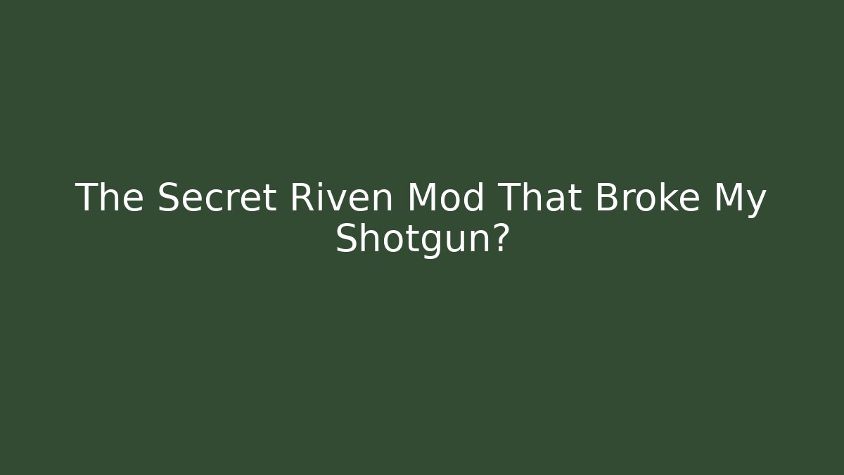 The Secret Riven Mod That Broke My Shotgun?