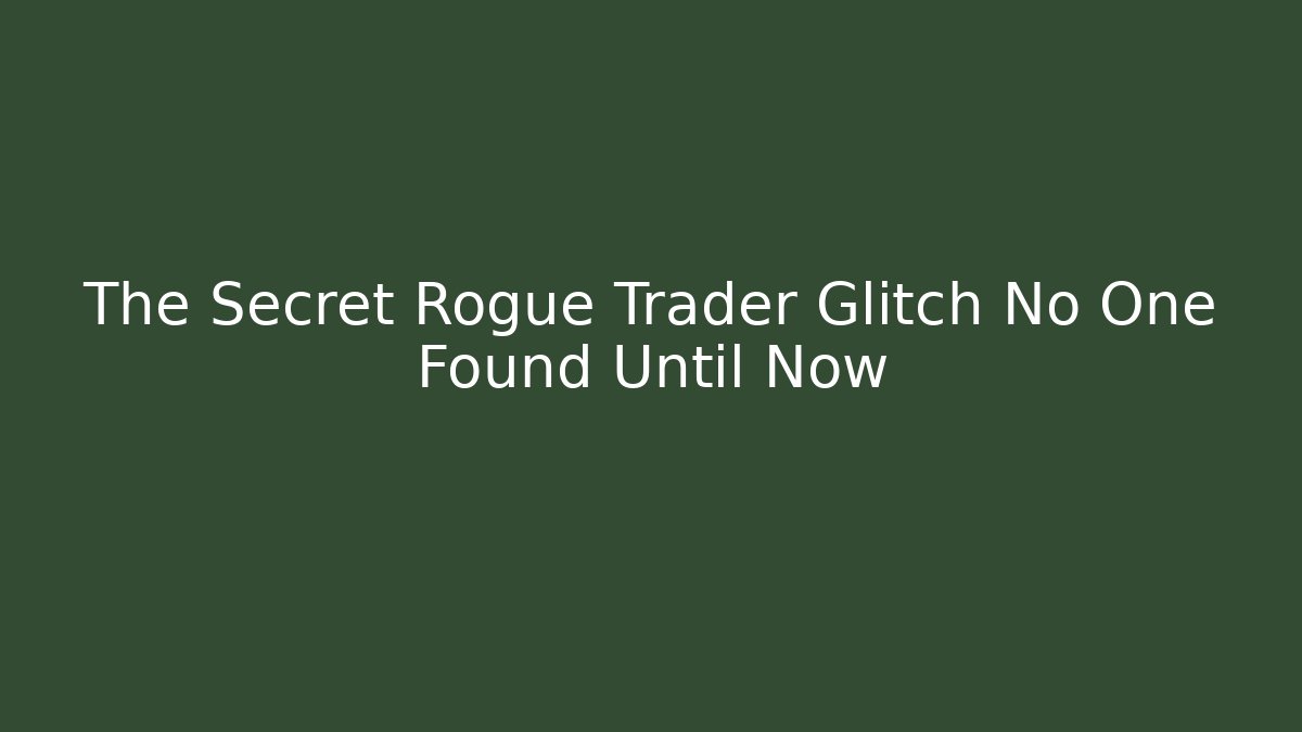 The Secret Rogue Trader Glitch No One Found Until Now - Vintage E-Juice