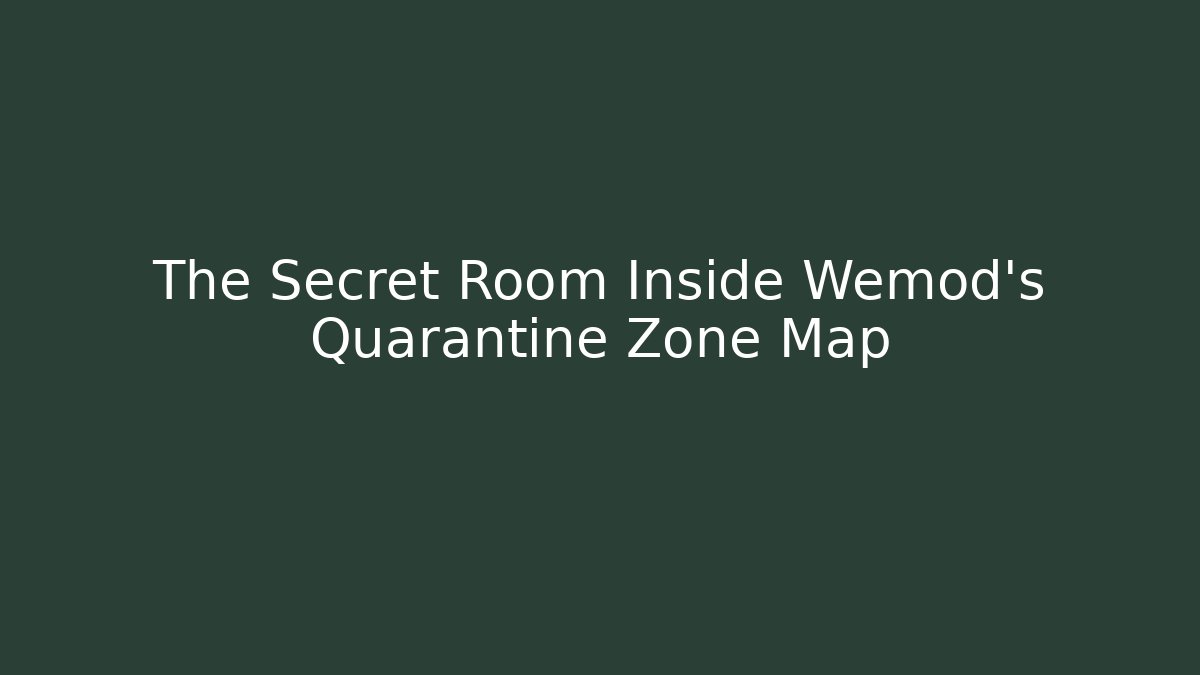The Secret Room Inside Wemod's Quarantine Zone Map