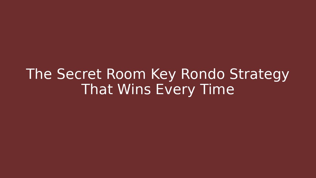 The Secret Room Key Rondo Strategy That Wins Every Time