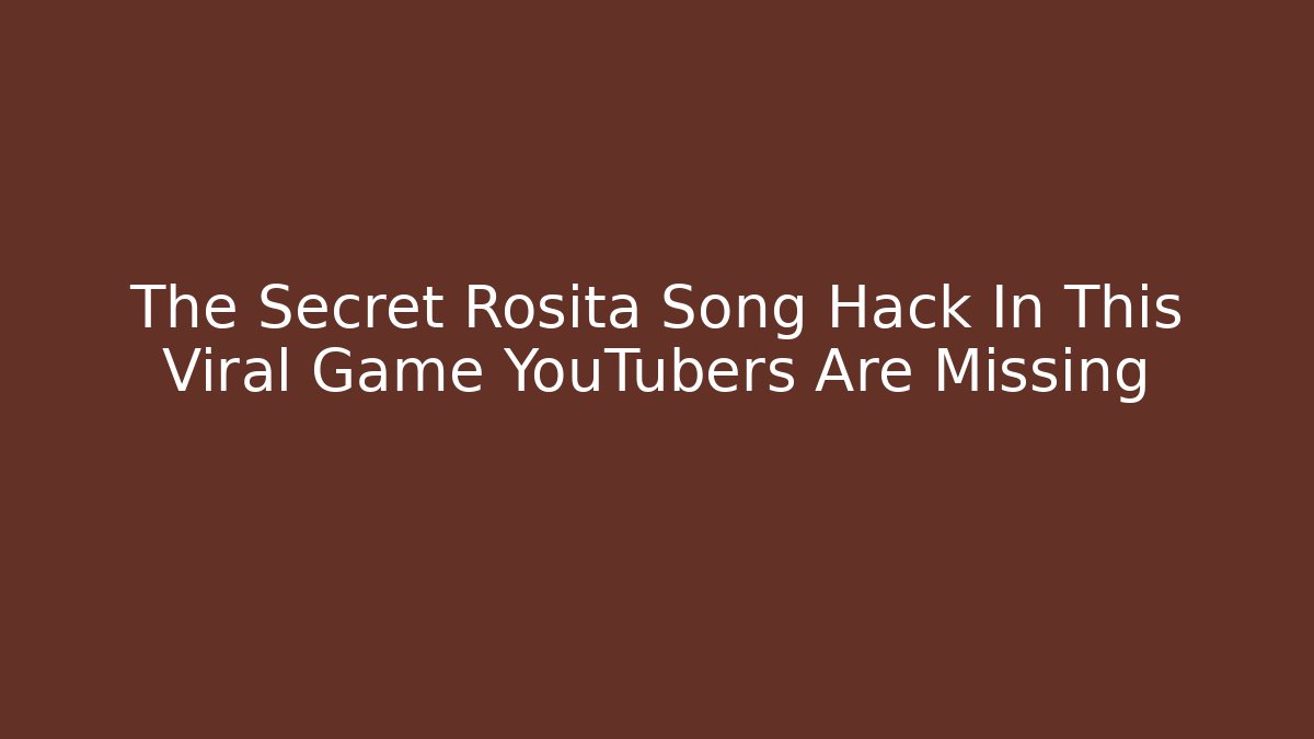 The Secret Rosita Song Hack In This Viral Game YouTubers Are Missing