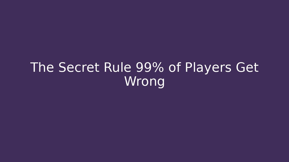 The Secret Rule 99% of Players Get Wrong