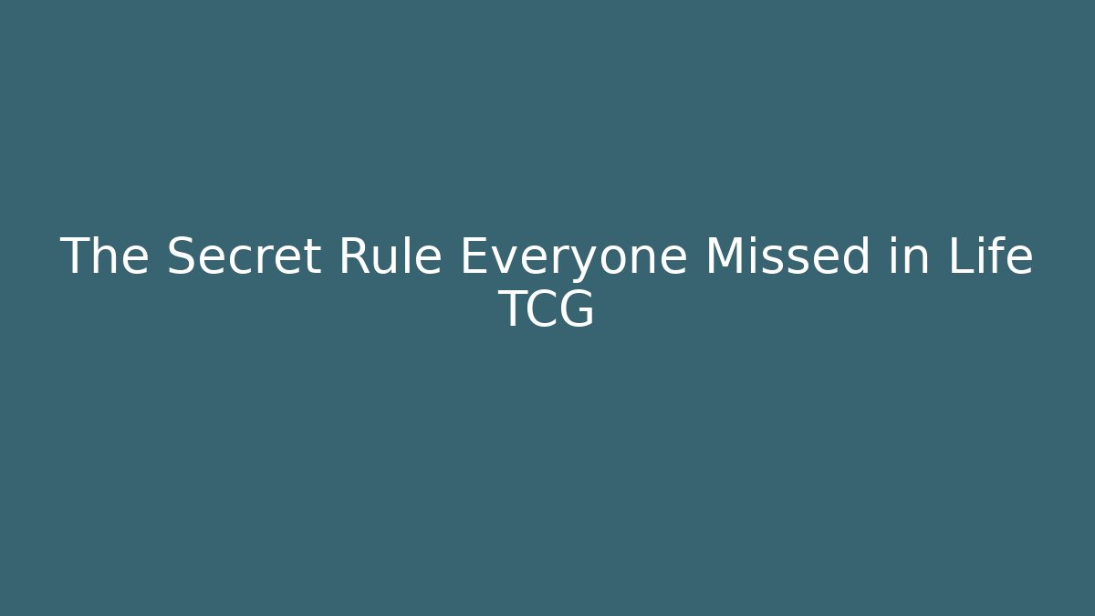 The Secret Rule Everyone Missed in Life TCG