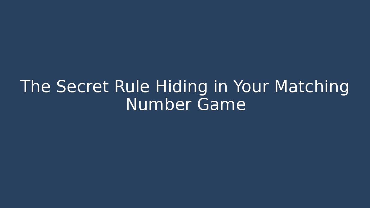 The Secret Rule Hiding in Your Matching Number Game