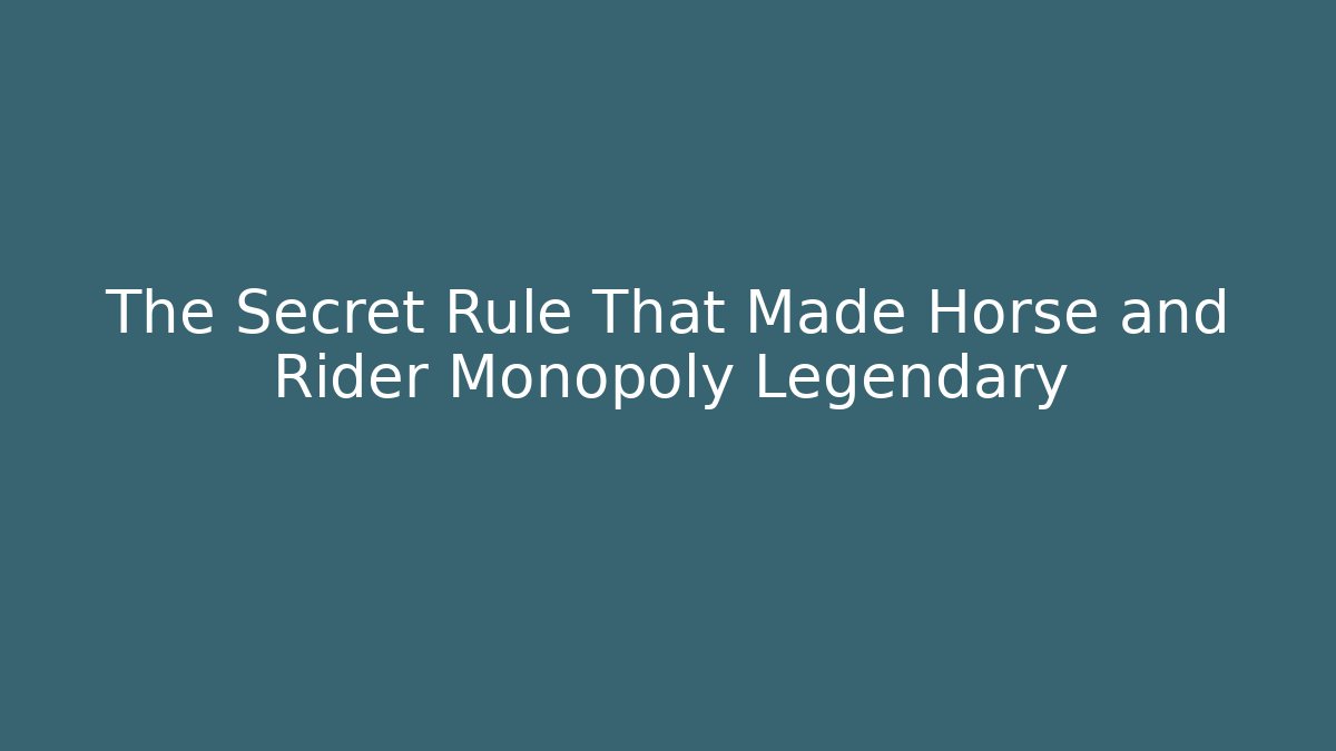 The Secret Rule That Made Horse and Rider Monopoly Legendary