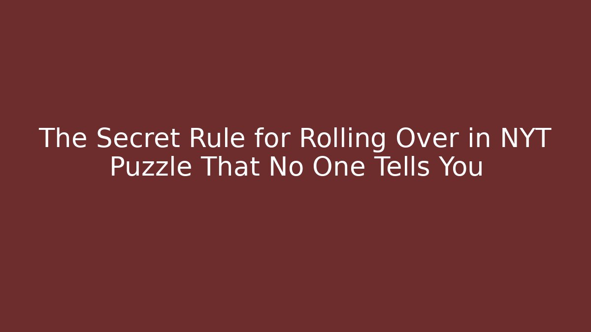 The Secret Rule for Rolling Over in NYT Puzzle That No One Tells You