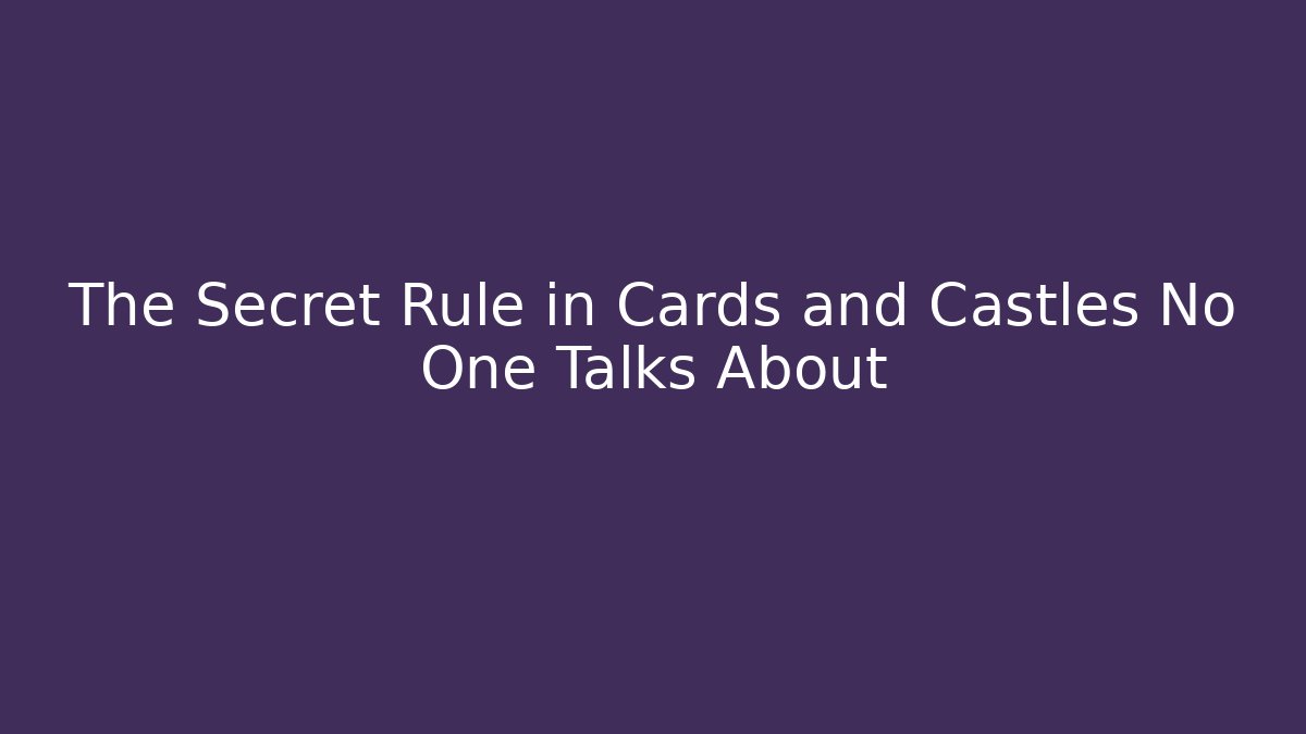 The Secret Rule in Cards and Castles No One Talks About