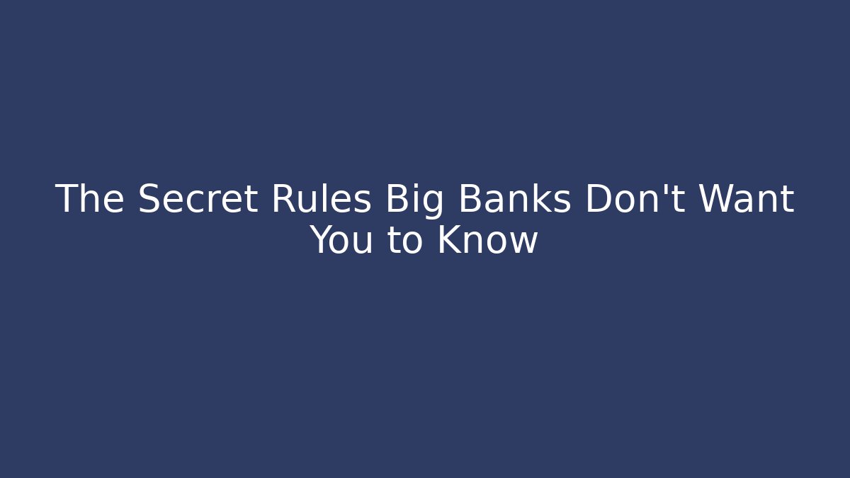 The Secret Rules Big Banks Don't Want You to Know