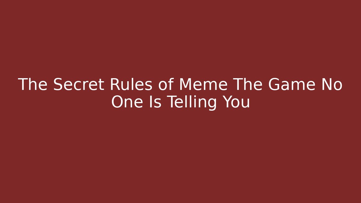 The Secret Rules of Meme The Game No One Is Telling You