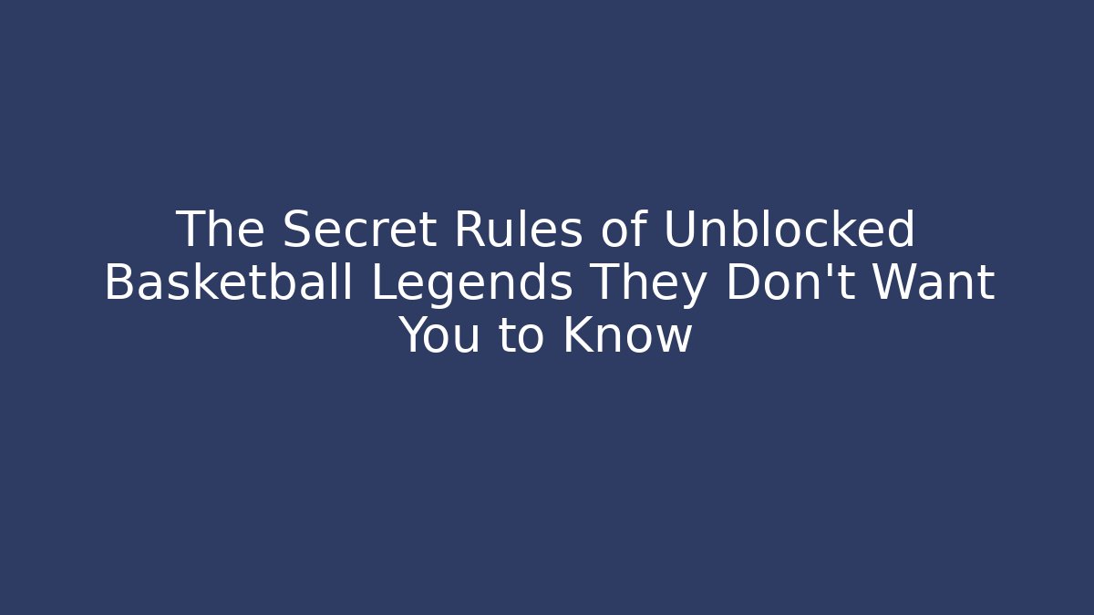 The Secret Rules of Unblocked Basketball Legends They Don’t Want You to Know