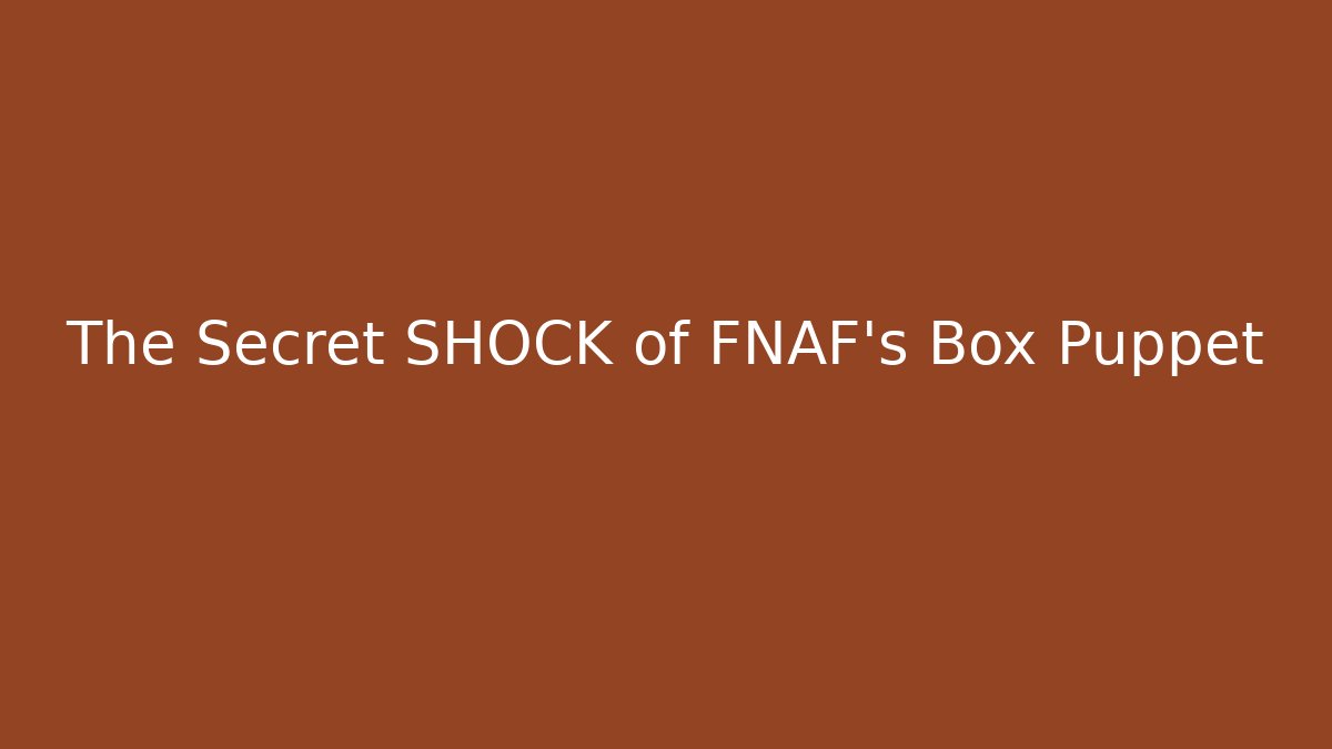 The Secret SHOCK of FNAF's Box Puppet