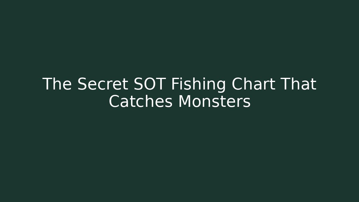 The Secret SOT Fishing Chart That Catches Monsters